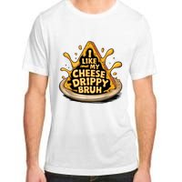 I Like My Cheese Drippy Bruh Funny Meme Pop Culture Adult ChromaSoft Performance T-Shirt