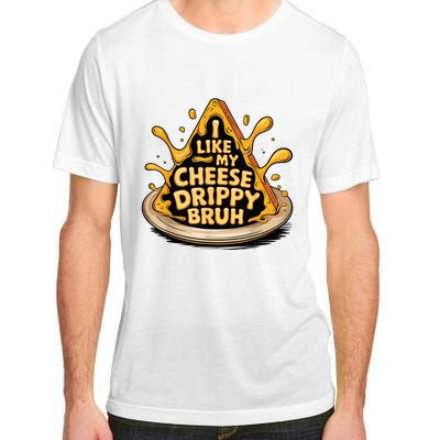 I Like My Cheese Drippy Bruh Funny Meme Pop Culture Adult ChromaSoft Performance T-Shirt