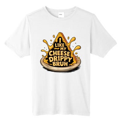 I Like My Cheese Drippy Bruh Funny Meme Pop Culture Tall Fusion ChromaSoft Performance T-Shirt