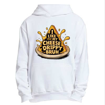 I Like My Cheese Drippy Bruh Funny Meme Pop Culture Urban Pullover Hoodie