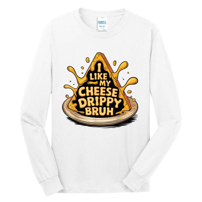 I Like My Cheese Drippy Bruh Funny Meme Pop Culture Tall Long Sleeve T-Shirt