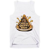 I Like My Cheese Drippy Bruh Funny Meme Pop Culture Tank Top