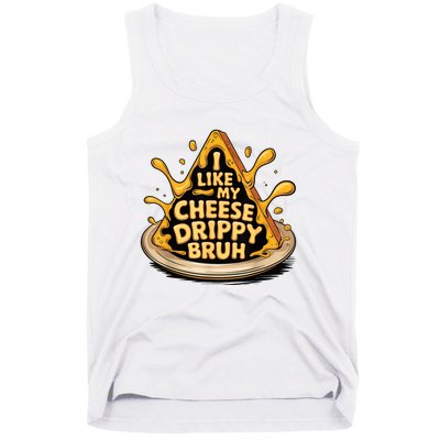 I Like My Cheese Drippy Bruh Funny Meme Pop Culture Tank Top