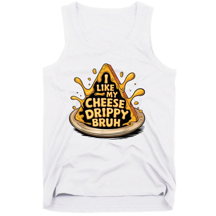 I Like My Cheese Drippy Bruh Funny Meme Pop Culture Tank Top