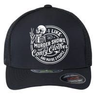I Like Murder Shows Comfy Clothes And Maybe 3 People Skull Flexfit Unipanel Trucker Cap