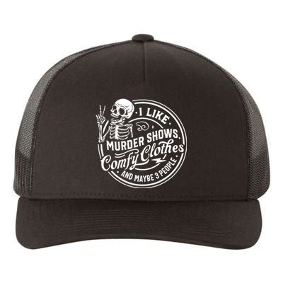 I Like Murder Shows Comfy Clothes And Maybe 3 People Skull Yupoong Adult 5-Panel Trucker Hat