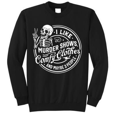 I Like Murder Shows Comfy Clothes And Maybe 3 People Skull Sweatshirt
