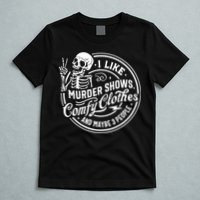 I Like Murder Shows Comfy Clothes And Maybe 3 People Skull T-Shirt
