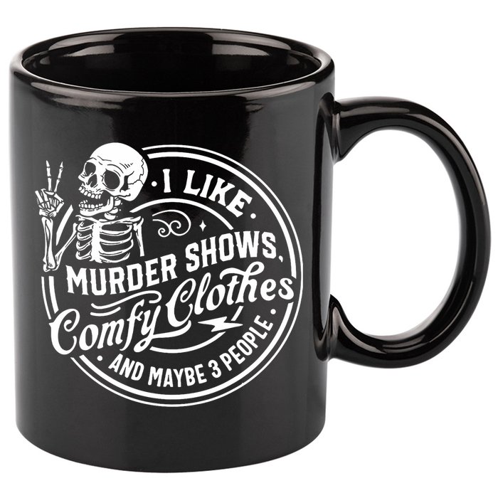I Like Murder Shows Comfy Clothes And Maybe 3 People Skull 11oz C Handle Ceramic Mug