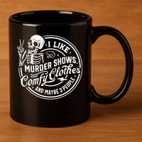 I Like Murder Shows Comfy Clothes And Maybe 3 People Skull 11oz C Handle Ceramic Mug