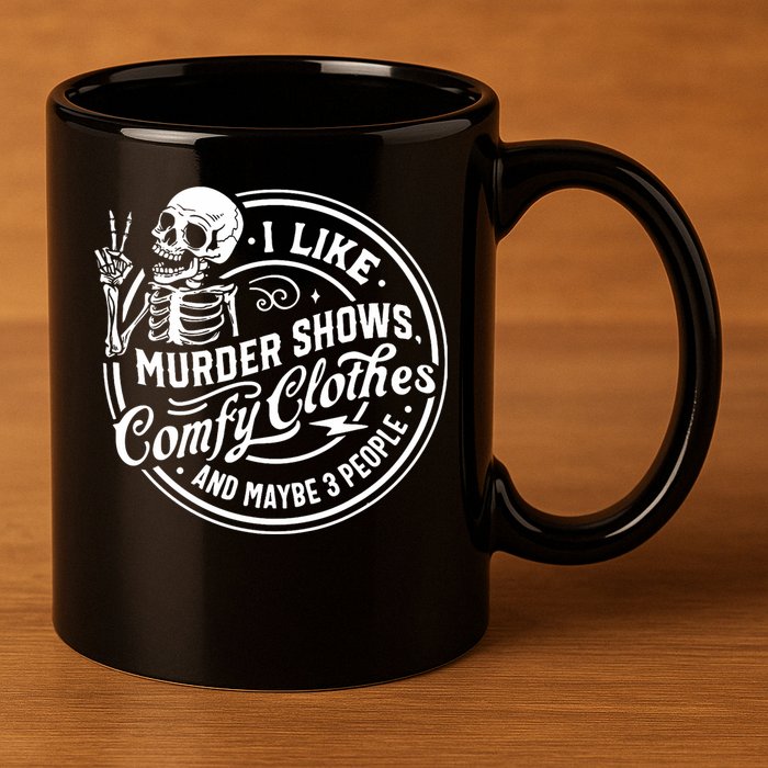 I Like Murder Shows Comfy Clothes And Maybe 3 People Skull 11oz C Handle Ceramic Mug
