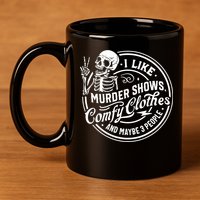 I Like Murder Shows Comfy Clothes And Maybe 3 People Skull 11oz C Handle Ceramic Mug
