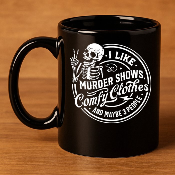 I Like Murder Shows Comfy Clothes And Maybe 3 People Skull 11oz C Handle Ceramic Mug