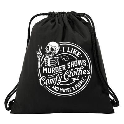I Like Murder Shows Comfy Clothes And Maybe 3 People Skull Drawstring Bag