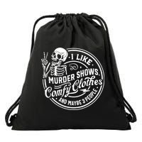 I Like Murder Shows Comfy Clothes And Maybe 3 People Skull Drawstring Bag