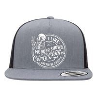 I Like Murder Shows Comfy Clothes And Maybe 3 People Skull Flat Bill Trucker Hat