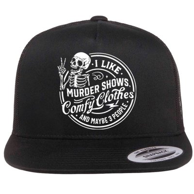 I Like Murder Shows Comfy Clothes And Maybe 3 People Skull Flat Bill Trucker Hat