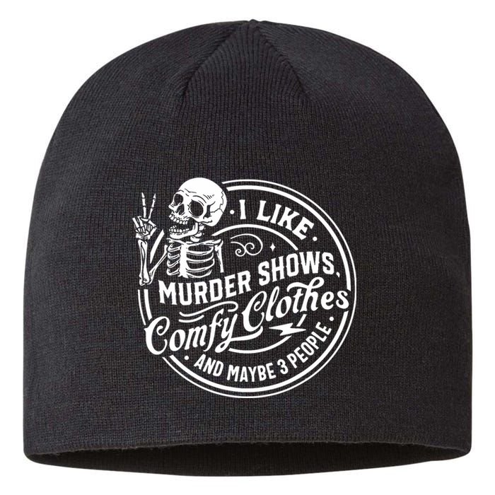 I Like Murder Shows Comfy Clothes And Maybe 3 People Skull Sustainable Beanie