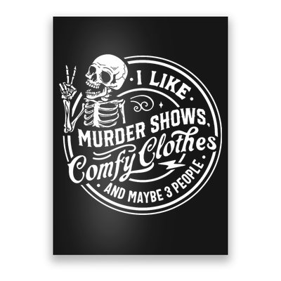 I Like Murder Shows Comfy Clothes And Maybe 3 People Skull Poster