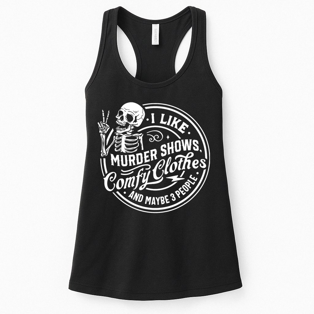 I Like Murder Shows Comfy Clothes And Maybe 3 People Skull Womens Tank Top