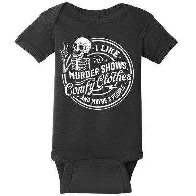 I Like Murder Shows Comfy Clothes And Maybe 3 People Skull Baby Bodysuit