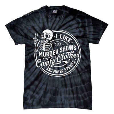 I Like Murder Shows Comfy Clothes And Maybe 3 People Skull Tie-Dye T-Shirt