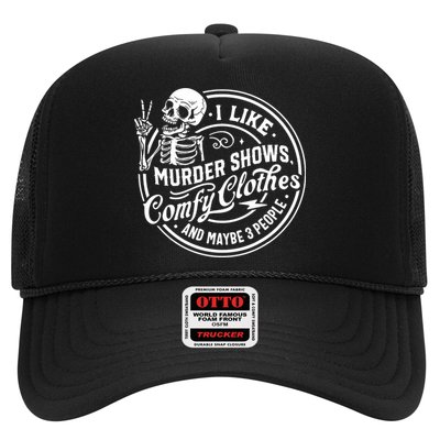 I Like Murder Shows Comfy Clothes And Maybe 3 People Skull Trucker Hat