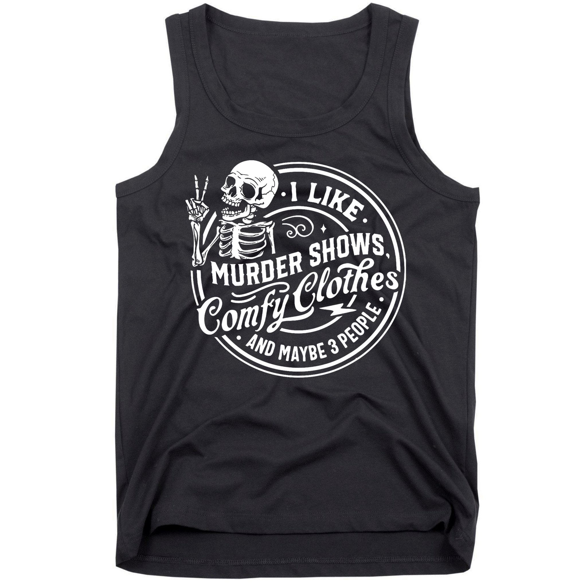 I Like Murder Shows Comfy Clothes And Maybe 3 People Skull Tank Top