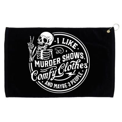 I Like Murder Shows Comfy Clothes And Maybe 3 People Skull Grommeted Golf Towel