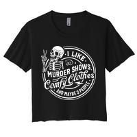 I Like Murder Shows Comfy Clothes And Maybe 3 People Skull Women's Crop Top Tee