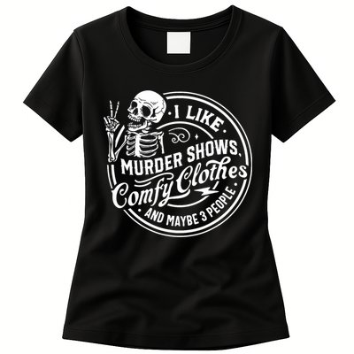 I Like Murder Shows Comfy Clothes And Maybe 3 People Skull Womens T-Shirt