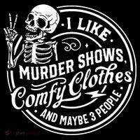 I Like Murder Shows Comfy Clothes And Maybe 3 People Skull Womens T-Shirt