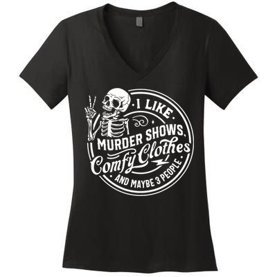 I Like Murder Shows Comfy Clothes And Maybe 3 People Skull Women's V-Neck T-Shirt