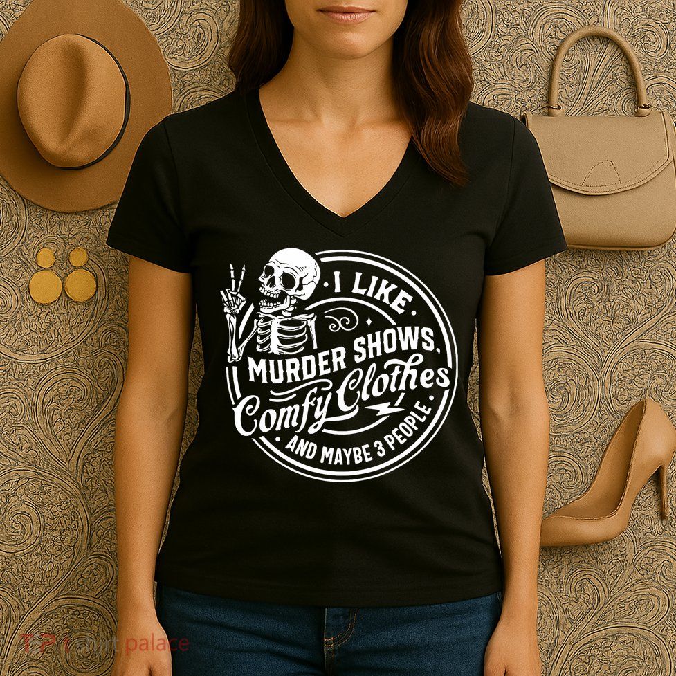 I Like Murder Shows Comfy Clothes And Maybe 3 People Skull Women's V-Neck T-Shirt