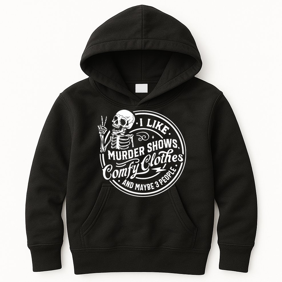I Like Murder Shows Comfy Clothes And Maybe 3 People Skull Kids Hoodie