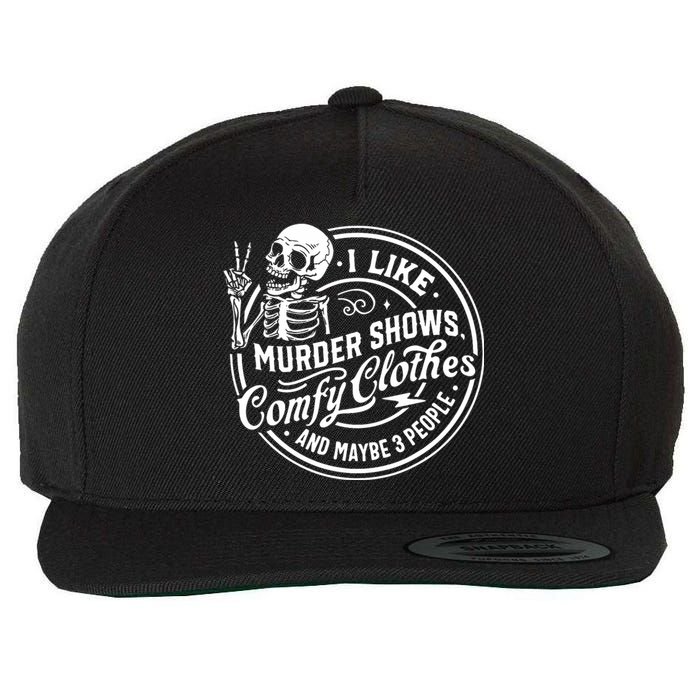 I Like Murder Shows Comfy Clothes And Maybe 3 People Skull Wool Snapback Cap