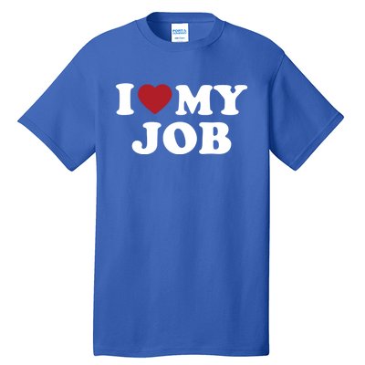 I Love My Job Design Gift Tall T-Shirt