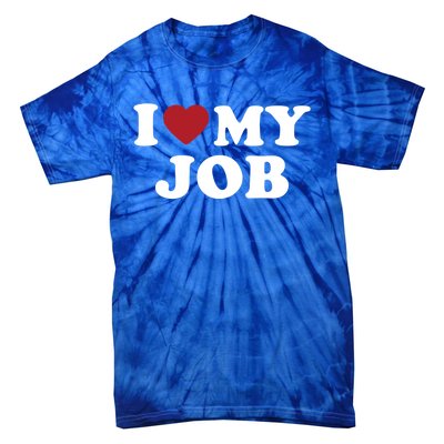 I Love My Job Design Gift Tie-Dye T-Shirt