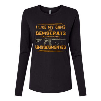 I Like My Guns Like Democrats Like Their Voters Undocumented Womens Cotton Relaxed Long Sleeve T-Shirt