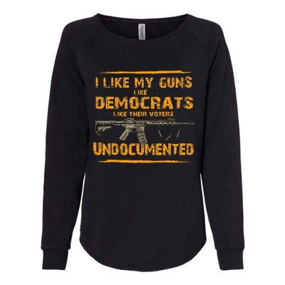 I Like My Guns Like Democrats Like Their Voters Undocumented Womens California Wash Sweatshirt