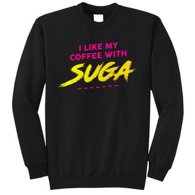 I Like My Coffee With Suga Sweatshirt