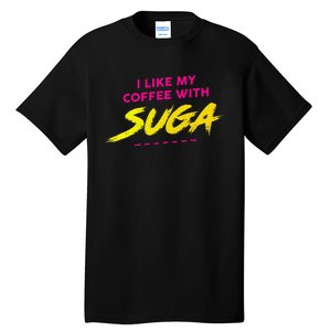 I Like My Coffee With Suga Tall T-Shirt