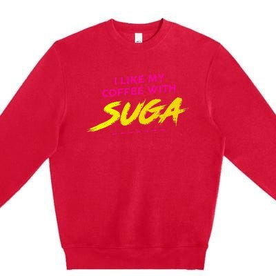 I Like My Coffee With Suga Premium Crewneck Sweatshirt