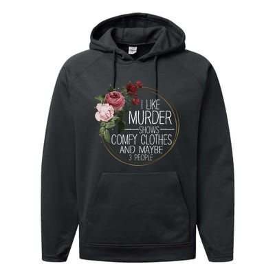 I Like Murder Shows Comfy Clothes And Maybe 3 People Performance Fleece Hoodie