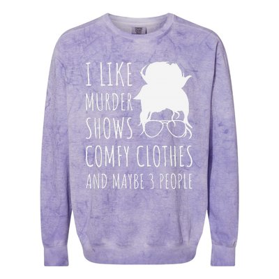 I Like Murder Shows Comfy Clothes And Maybe 3 People Colorblast Crewneck Sweatshirt