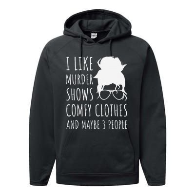 I Like Murder Shows Comfy Clothes And Maybe 3 People Performance Fleece Hoodie