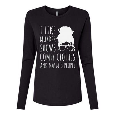 I Like Murder Shows Comfy Clothes And Maybe 3 People Womens Cotton Relaxed Long Sleeve T-Shirt