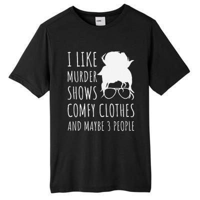 I Like Murder Shows Comfy Clothes And Maybe 3 People Tall Fusion ChromaSoft Performance T-Shirt