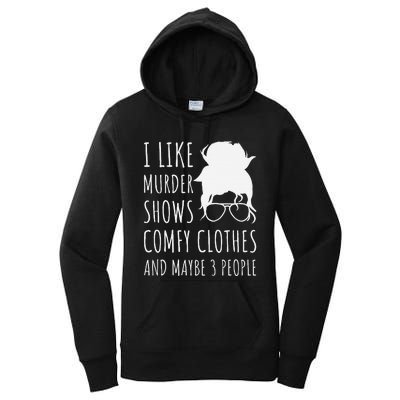 I Like Murder Shows Comfy Clothes And Maybe 3 People Women's Pullover Hoodie