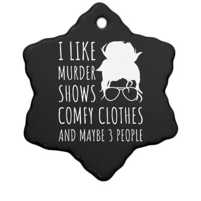 I Like Murder Shows Comfy Clothes And Maybe 3 People Ceramic Star Ornament